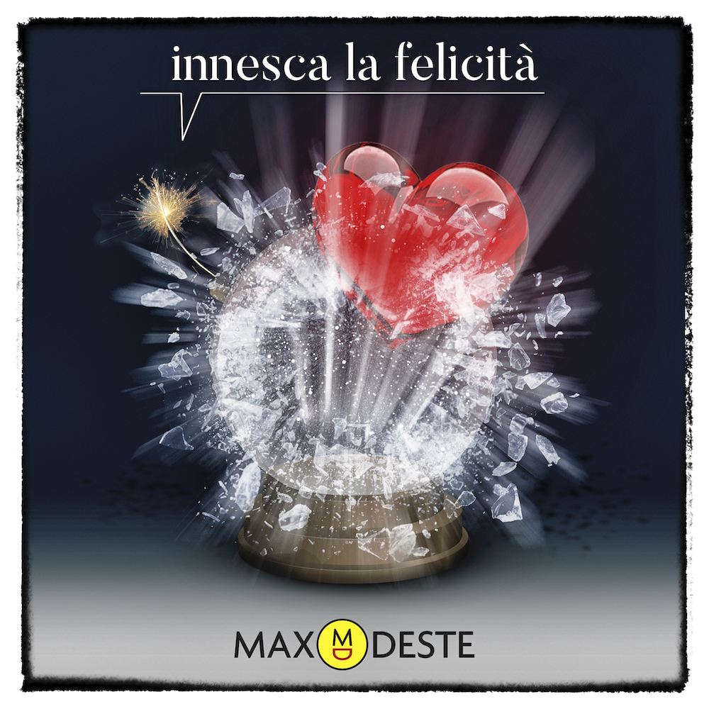 “Innesca la Felicità” é il nuovo singolo di Max Deste